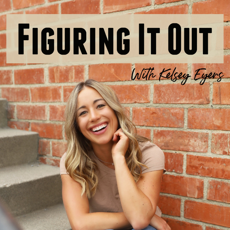 Figuring It Out with Kelsey Eyers podcast cover